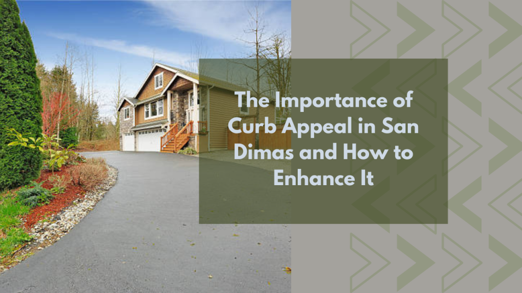 The Importance of Curb Appeal in San Dimas and How to Enhance It