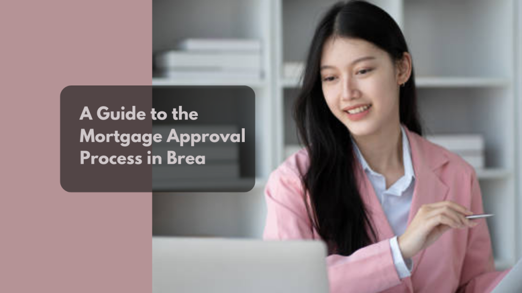 A Guide to the Mortgage Approval Process in Brea