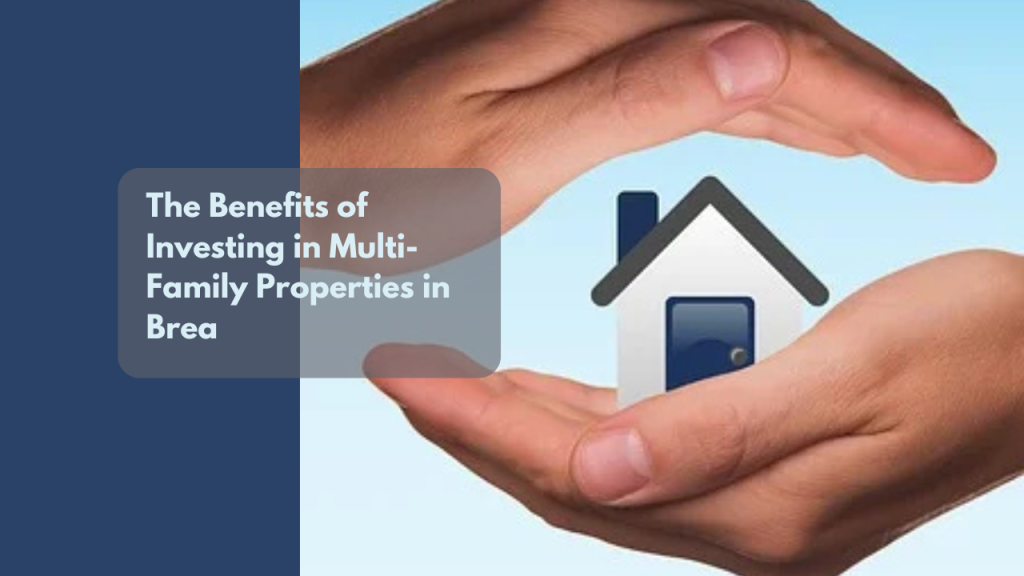The Benefits of Investing in Multi-Family Properties in Brea