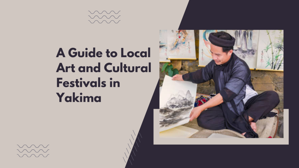 A Guide to Local Art and Cultural Festivals in Yakima