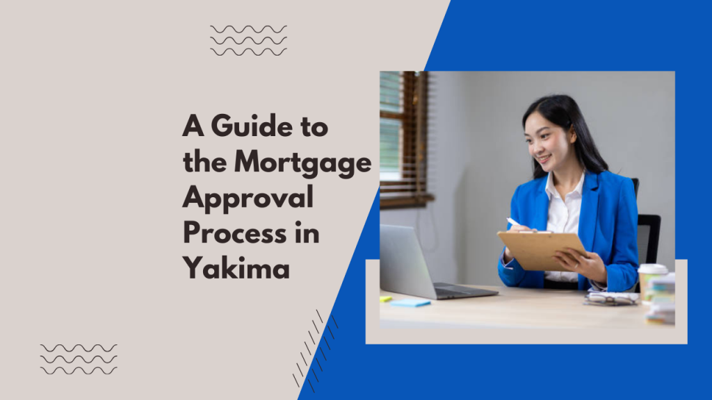 A Guide to the Mortgage Approval Process in Yakima