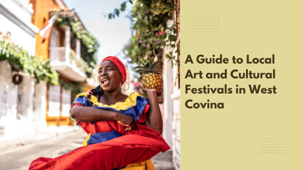 A Guide to Local Art and Cultural Festivals in West Covina
