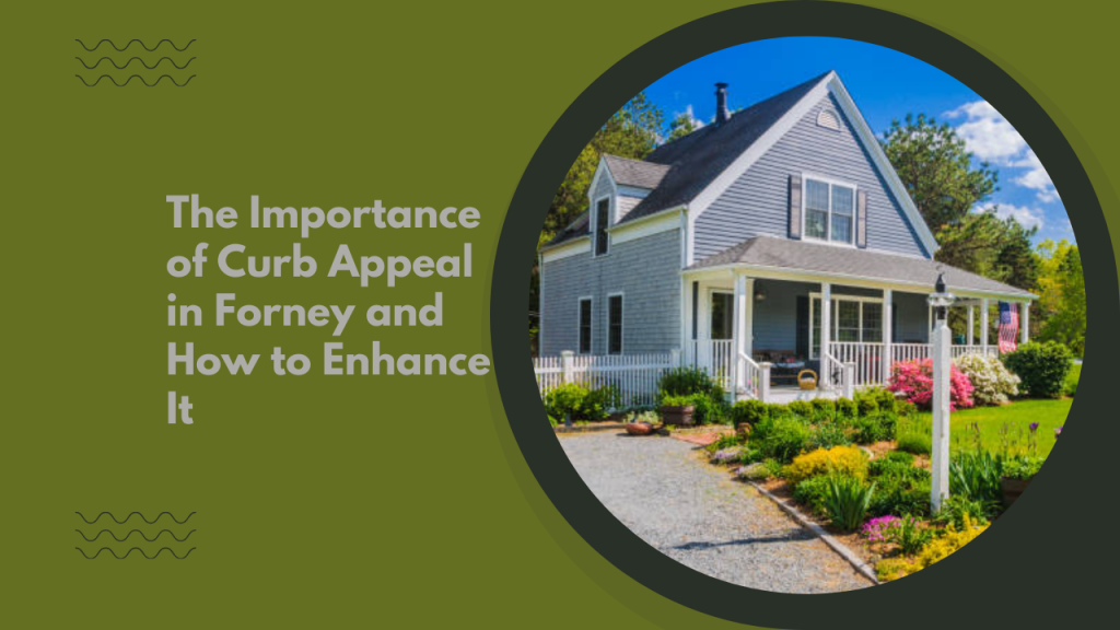 The Importance of Curb Appeal in Forney and How to Enhance It