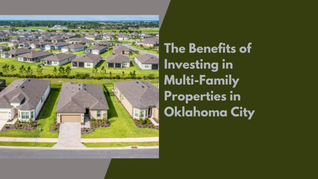 The Benefits of Investing in Multi-Family Properties in Oklahoma City