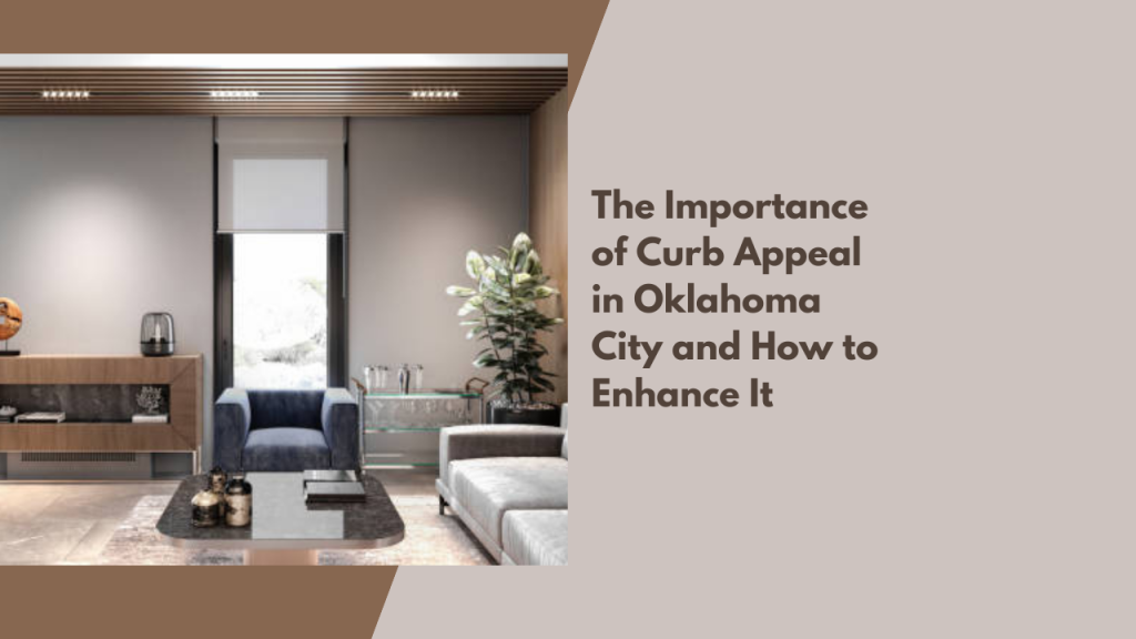 The Importance of Curb Appeal in Oklahoma City and How to Enhance It