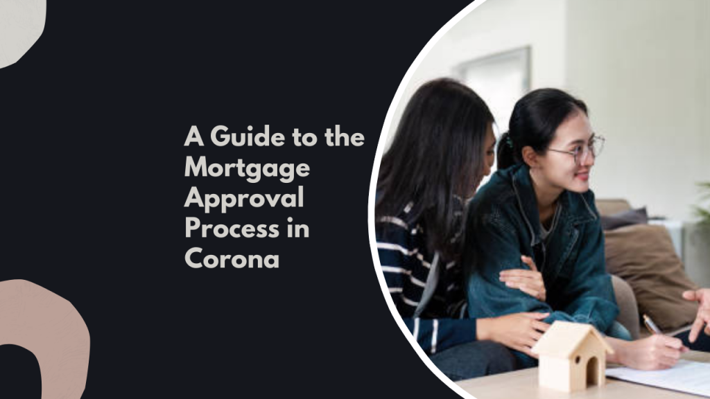 A Guide to the Mortgage Approval Process in Corona