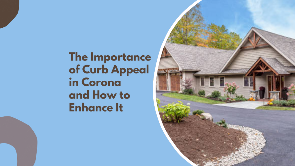 The Importance of Curb Appeal in Corona and How to Enhance It