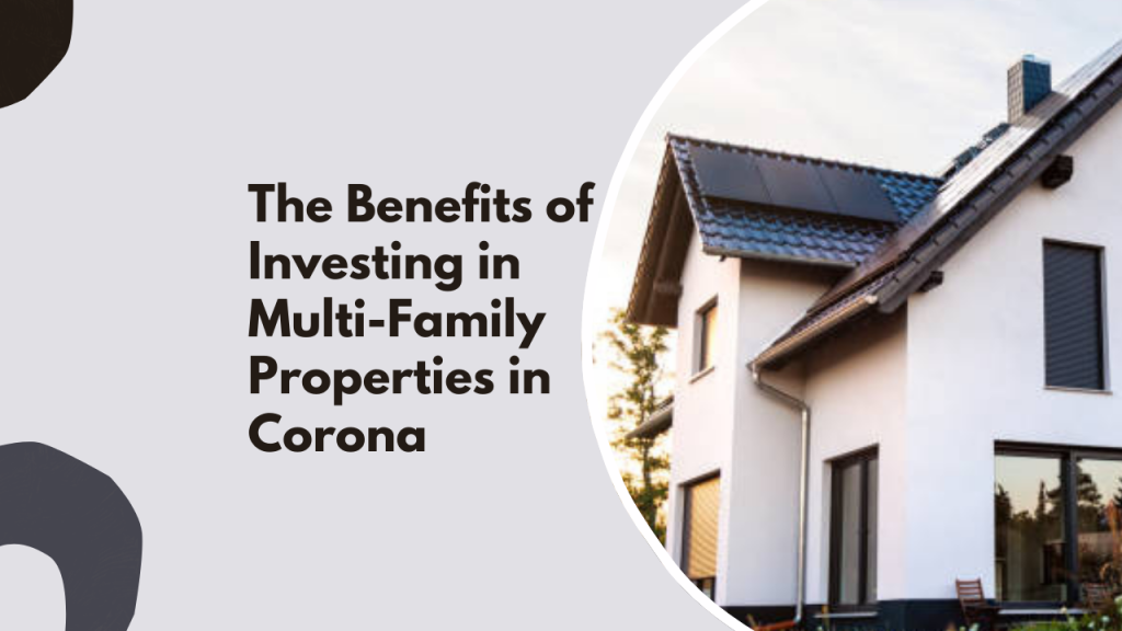 The Benefits of Investing in Multi-Family Properties in Corona