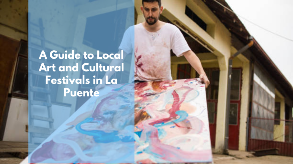 A Guide to Local Art and Cultural Festivals in La puente