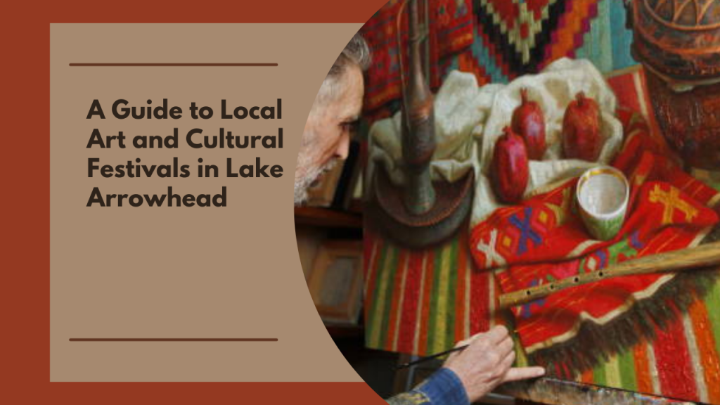 A Guide to Local Art and Cultural Festivals in Lake Arrowhead