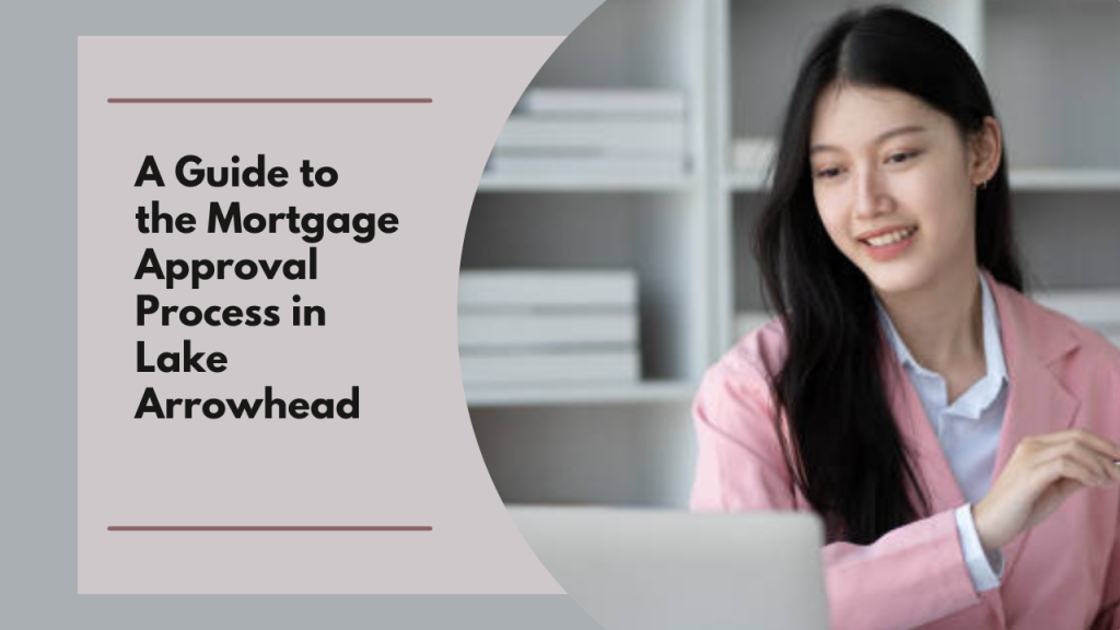A Guide to the Mortgage Approval Process in Lake Arrowhead