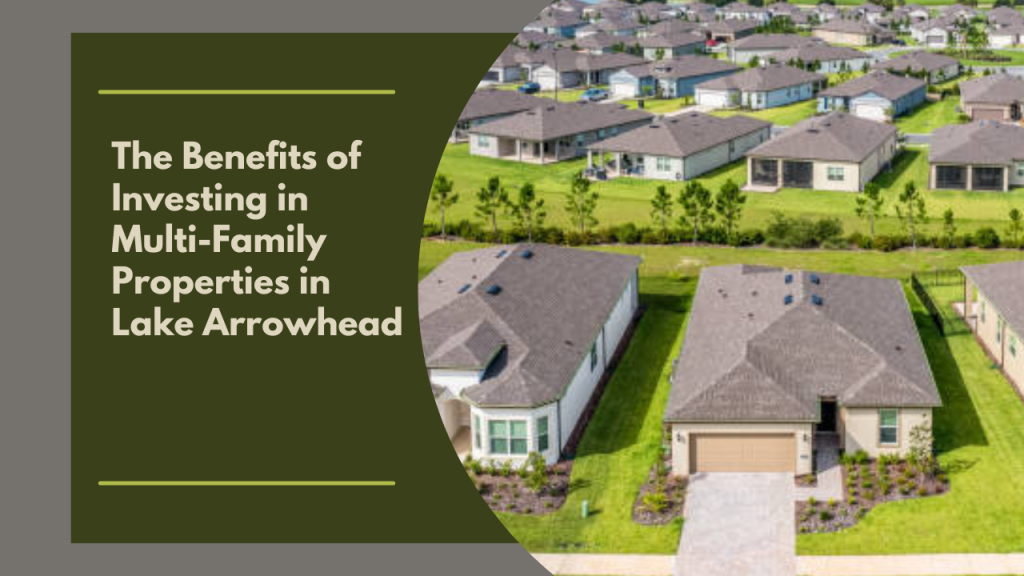 The Benefits of Investing in Multi-Family Properties in Lake Arrowhead