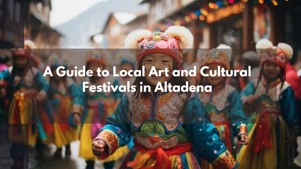A Guide to Local Art and Cultural Festivals in Altadena