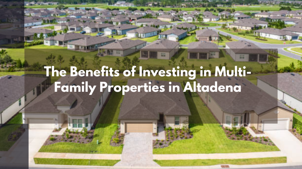 The Benefits of Investing in Multi-Family Properties in Altadena