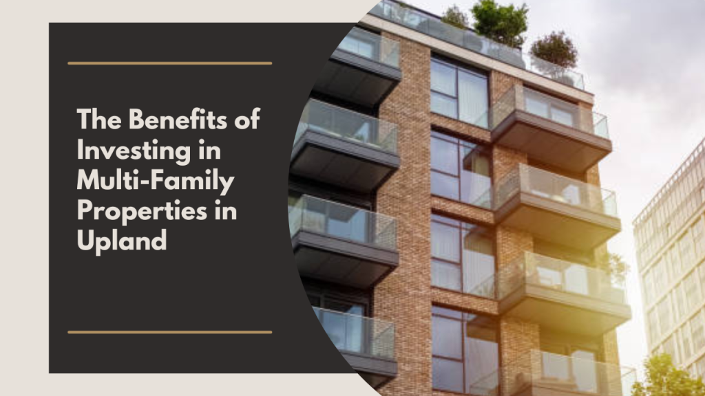 The Benefits of Investing in Multi-Family Properties in Upland