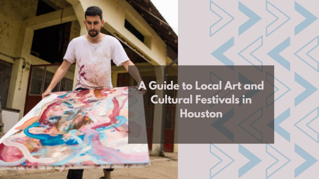 A Guide to Local Art and Cultural Festivals in Houston
