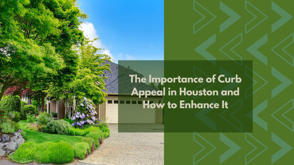 The Importance of Curb Appeal in Houston and How to Enhance It