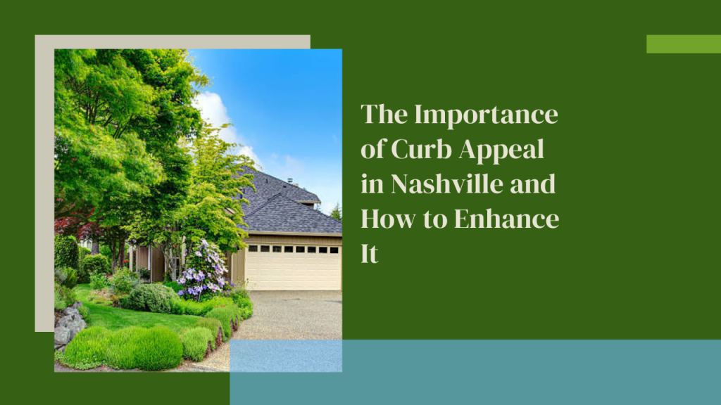 The Importance of Curb Appeal in Nashville and How to Enhance It