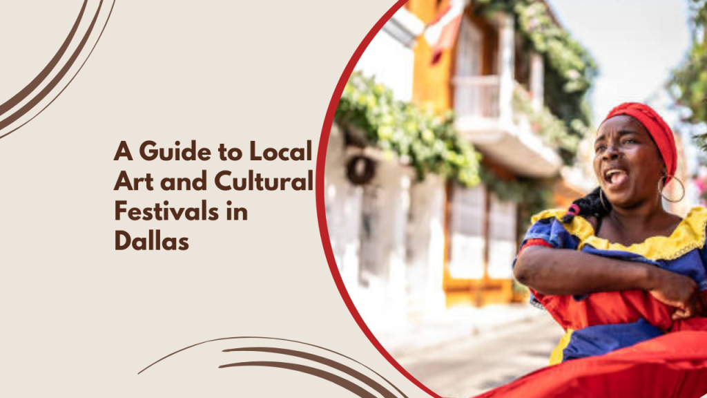 A Guide to Local Art and Cultural Festivals in Dallas