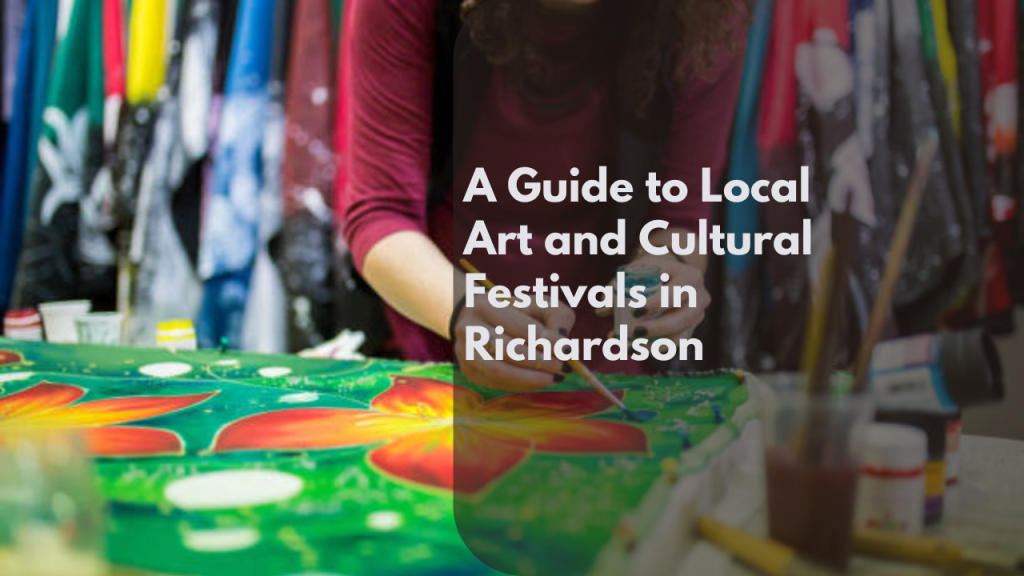 A Guide to Local Art and Cultural Festivals in Richardson