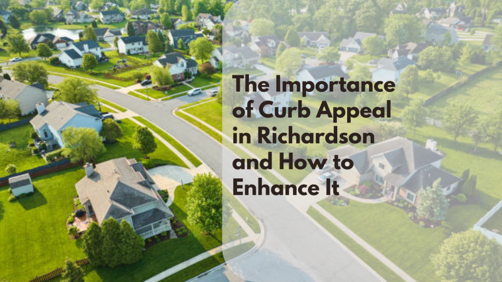 The Importance of Curb Appeal in Richardson and How to Enhance It