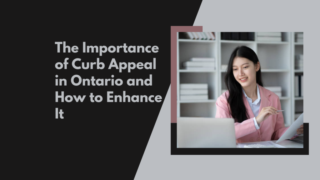 The Importance of Curb Appeal in Ontario and How to Enhance It