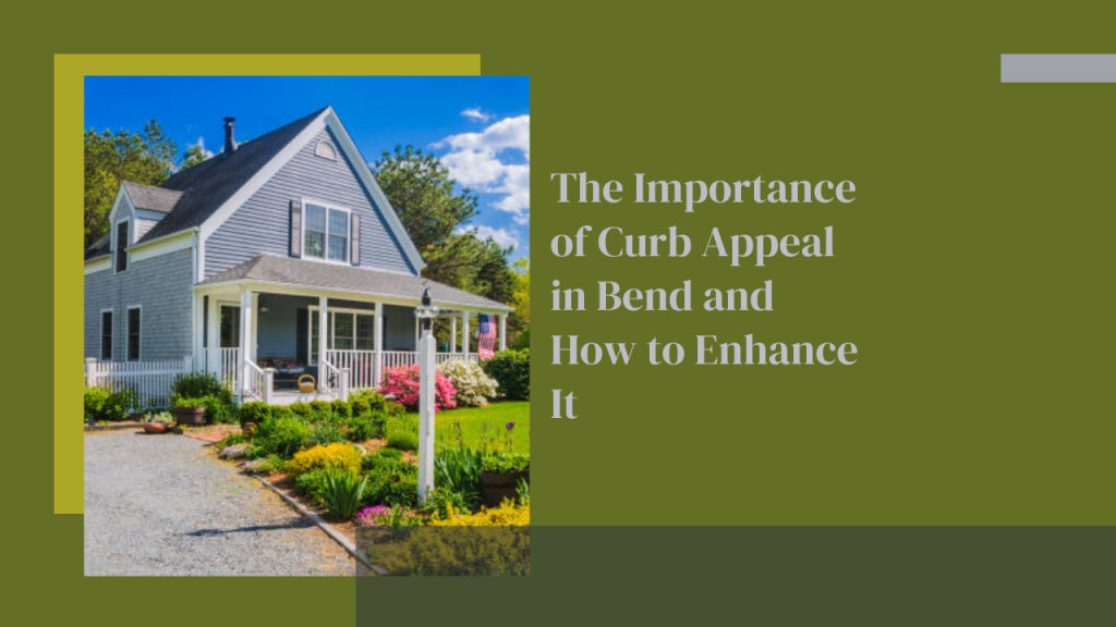 The Importance of Curb Appeal in Bend and How to Enhance It