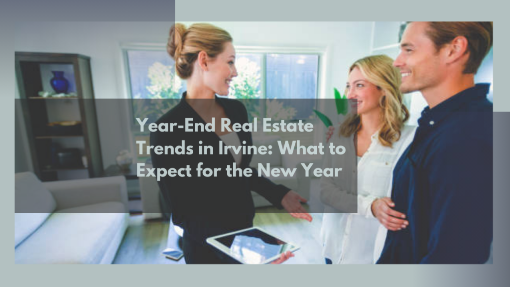 Year-End Real Estate Trends in Irvine: What to Expect for the New Year