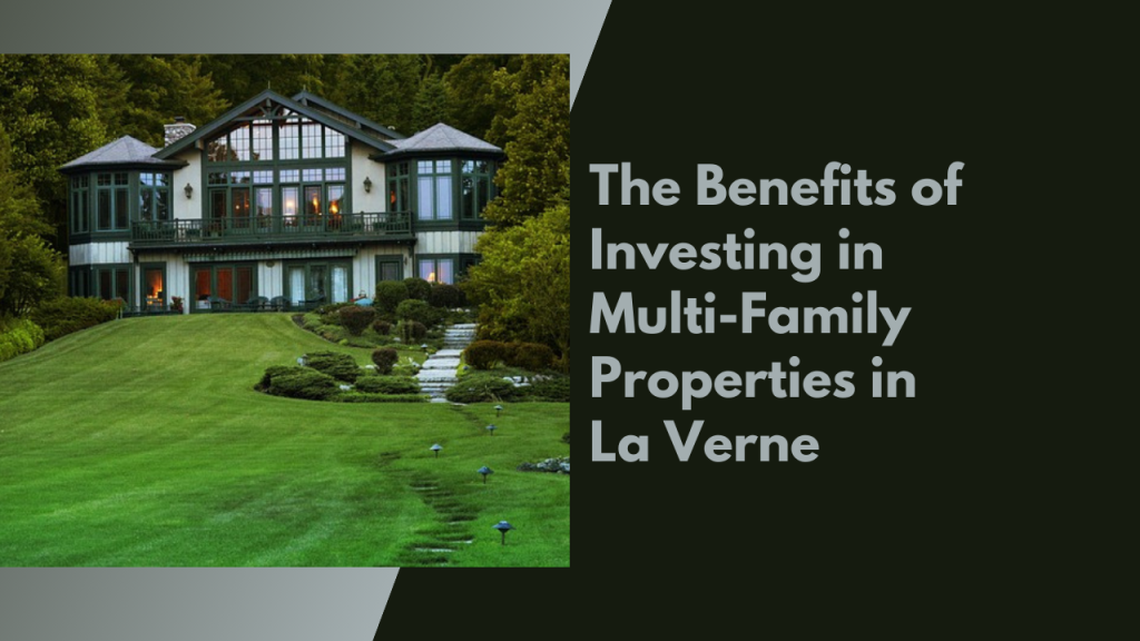 The Benefits of Investing in Multi-Family Properties in La Verne