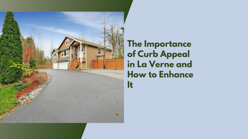 The Importance of Curb Appeal in La Verne and How to Enhance It