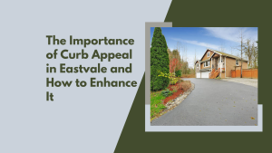 The Importance of Curb Appeal in Eastvale and How to Enhance It