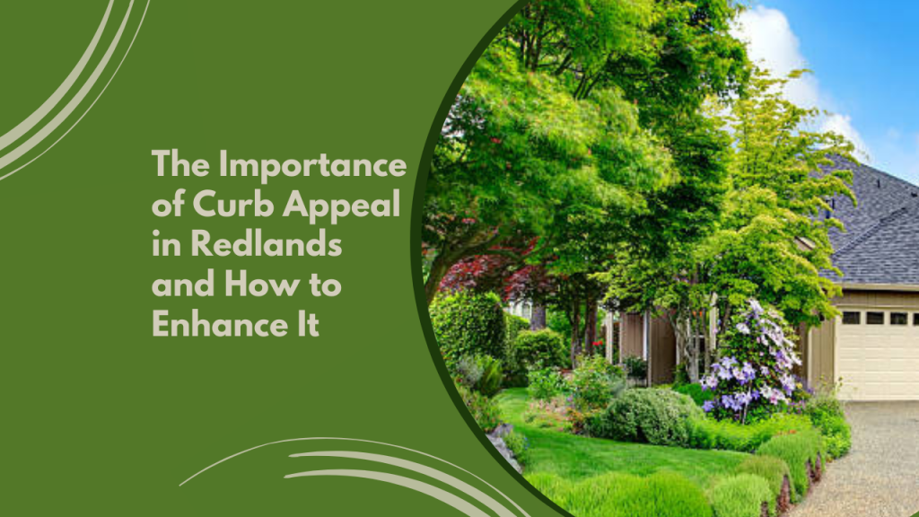 The Importance of Curb Appeal in Redlands and How to Enhance It