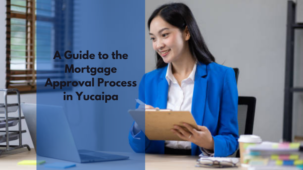 A Guide to the Mortgage Approval Process in Yucaipa
