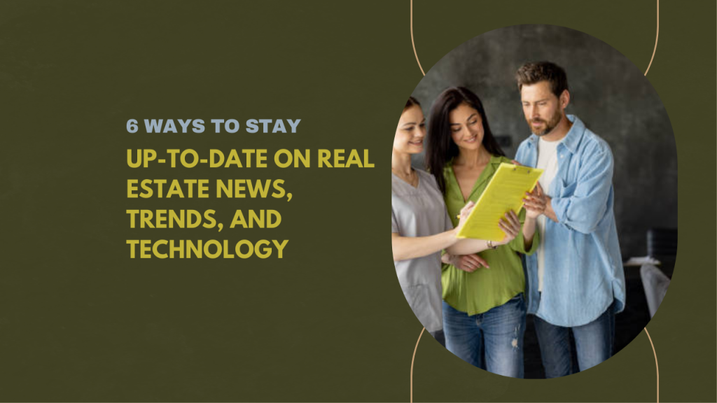 6 ways to stay up-to-date on real estate news, trends, and technology