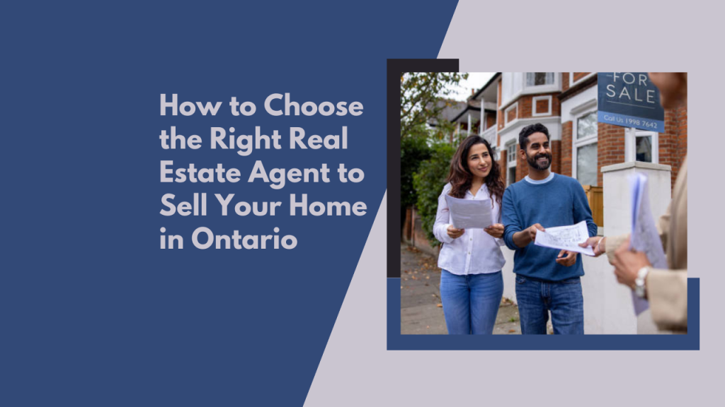 How to Choose the Right Real Estate Agent to Sell Your Home in Ontario