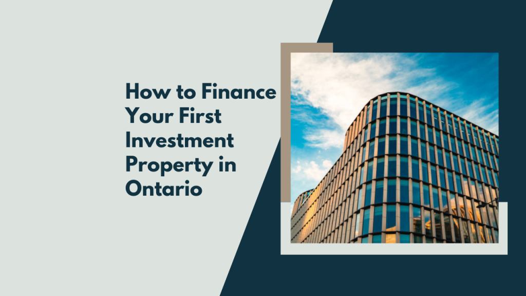 How to Finance Your First Investment Property in Ontario