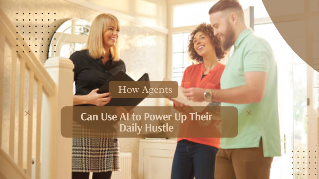 How Agents Can Use AI to Power Up Their Daily Hustle