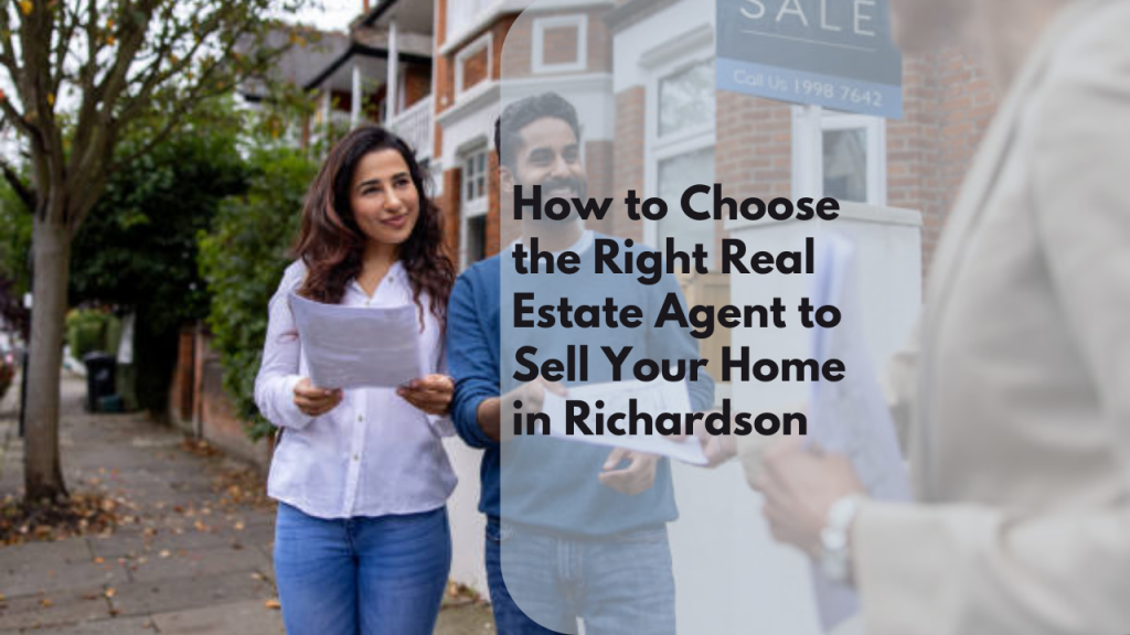 How to Choose the Right Real Estate Agent to Sell Your Home in Richardson