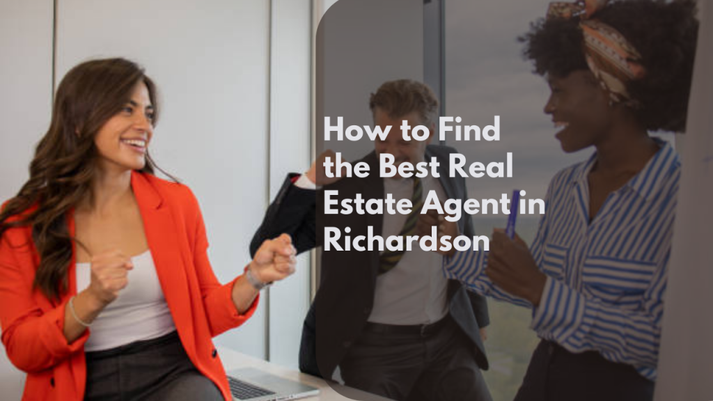 How to Find the Best Real Estate Agent in Richardson