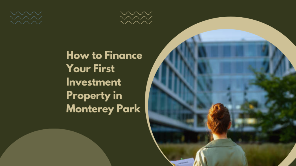 How to Finance Your First Investment Property in Monterey Park