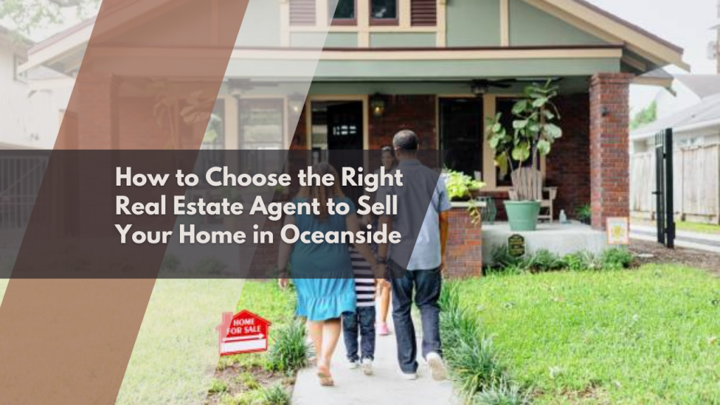 .How to Choose the Right Real Estate Agent to Sell Your Home in Oceanside x