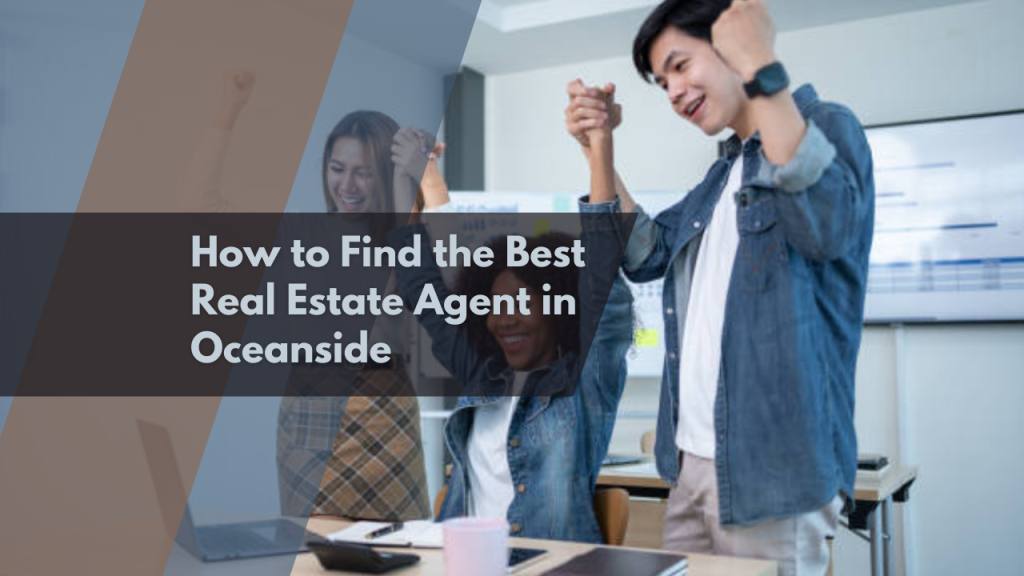How to Find the Best Real Estate Agent in Oceanside