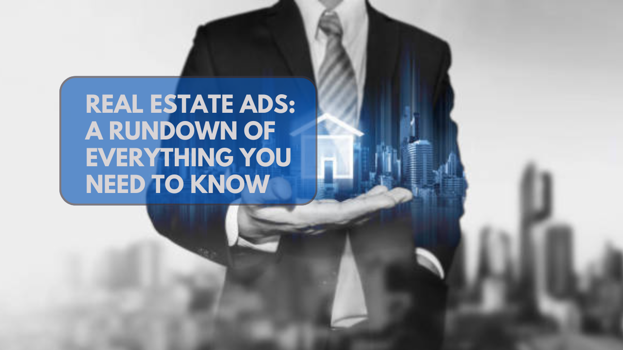 Real estate ads_ A rundown of everything you need to know