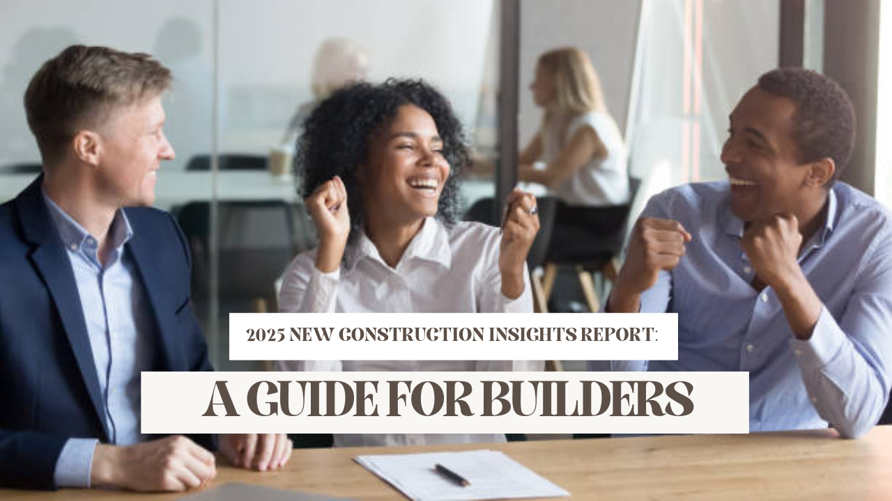 2025 New Construction Insights Report: A Guide for Builders