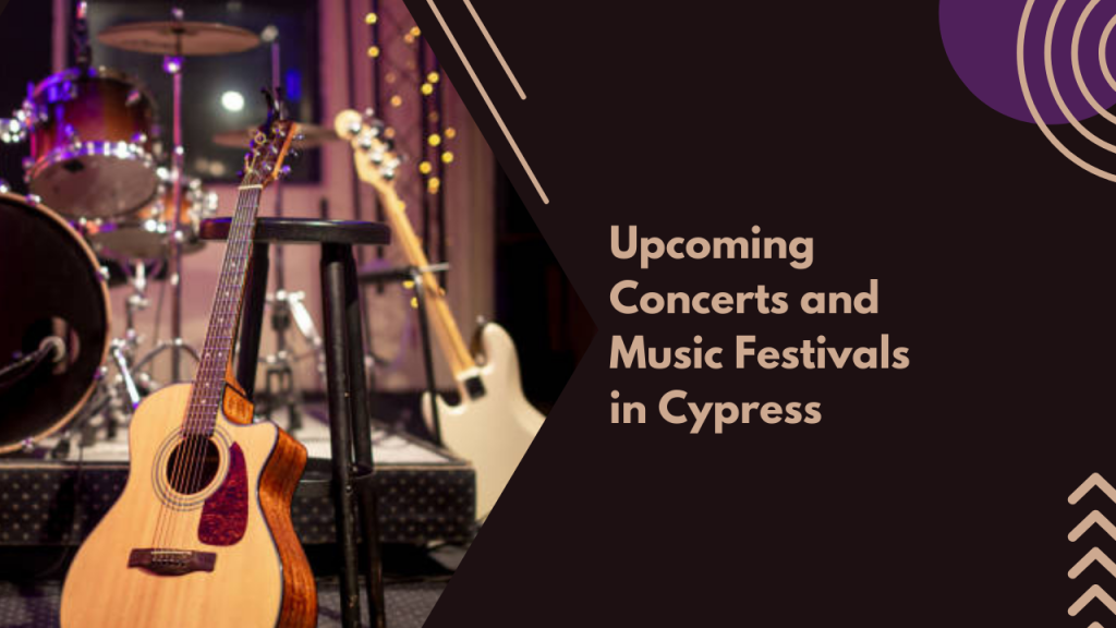 Upcoming Concerts and Music Festivals in Cypress