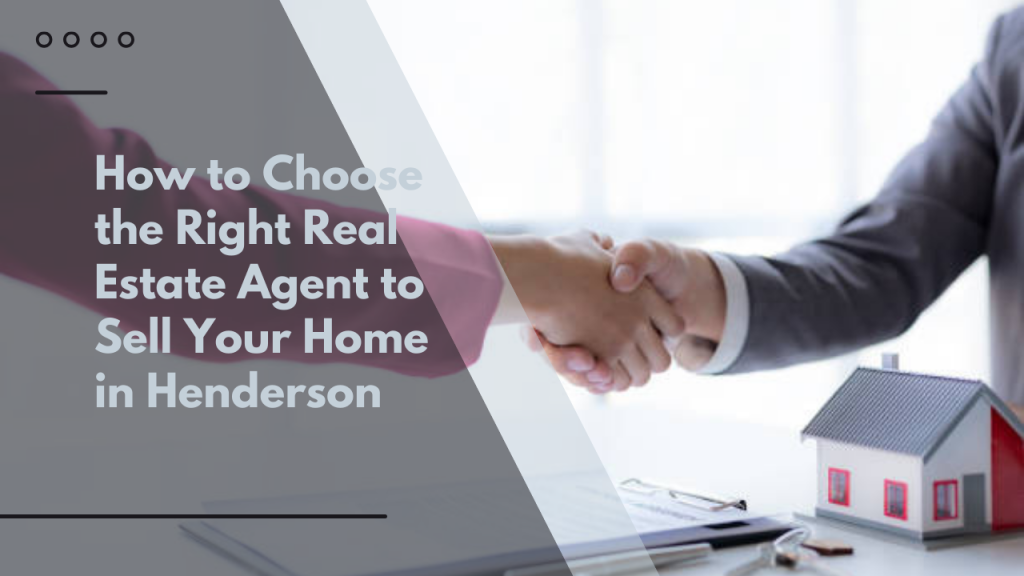 How to Choose the Right Real Estate Agent to Sell Your Home in Henderson