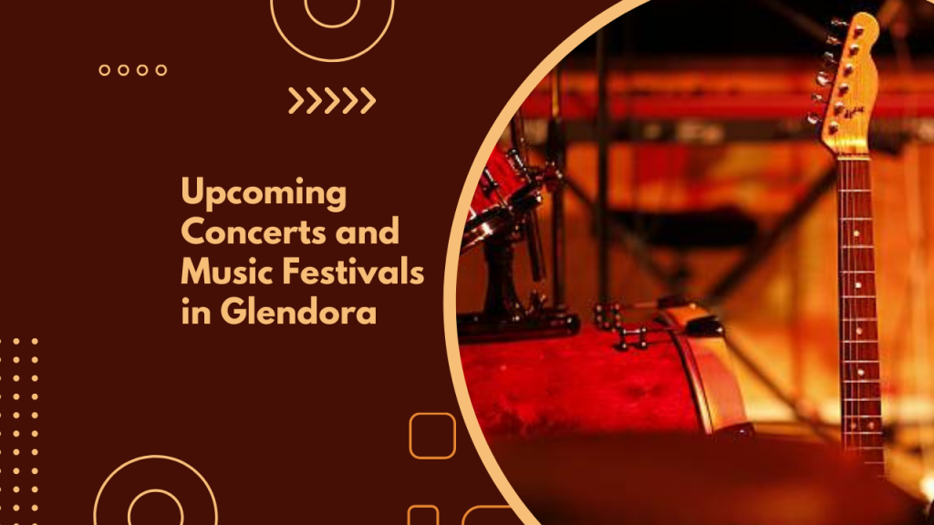 Upcoming Concerts and Music Festivals in Glendora