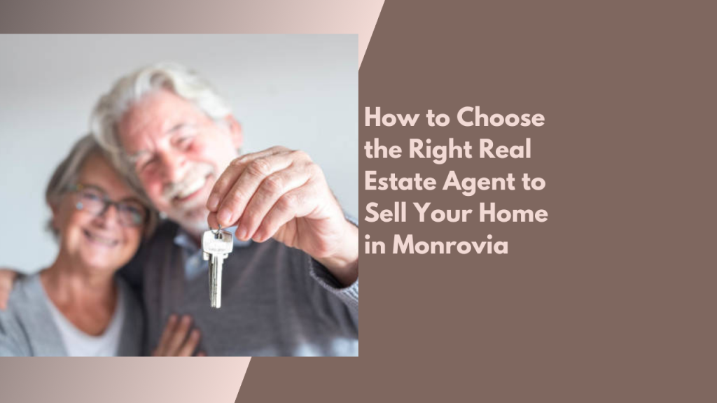 How to Choose the Right Real Estate Agent to Sell Your Home in Monrovia