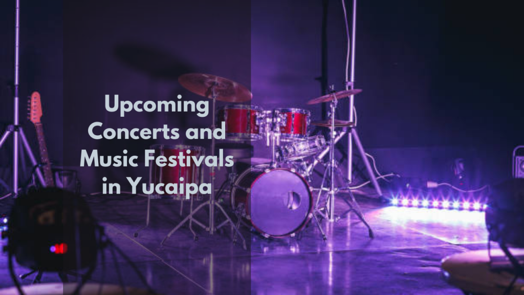 Upcoming Concerts and Music Festivals in Yucaipa