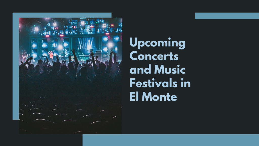 Upcoming Concerts and Music Festivals in El Monte
